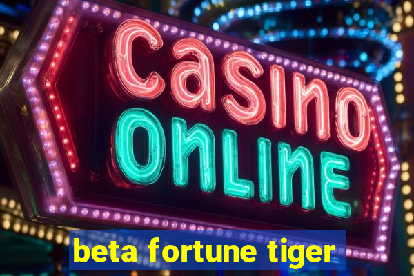 beta fortune tiger